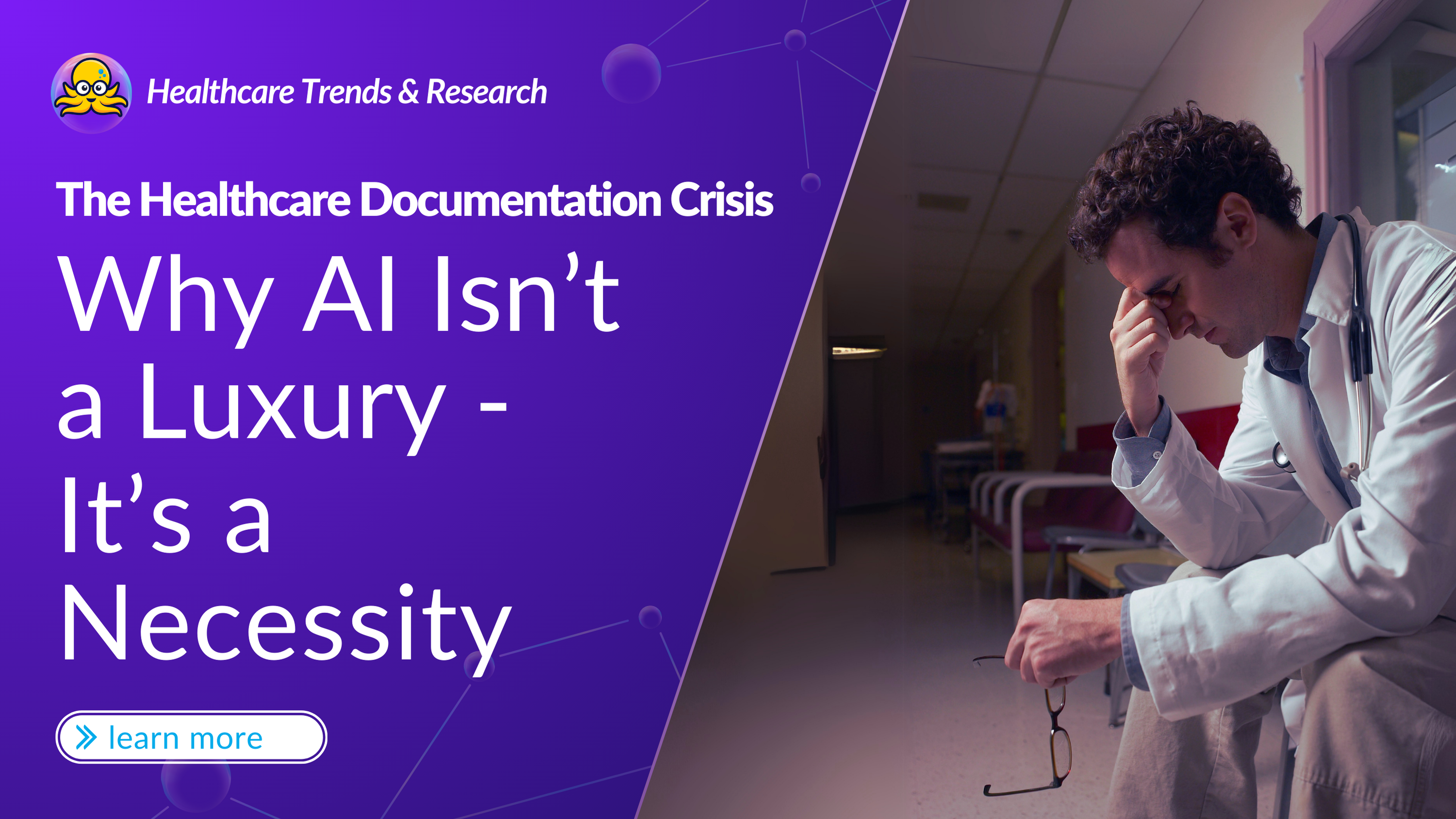 A stressed doctor in a hospital hallway holding his glasses, symbolizing physician burnout due to excessive documentation, alongside a blog title emphasizing AI as a necessary solution.