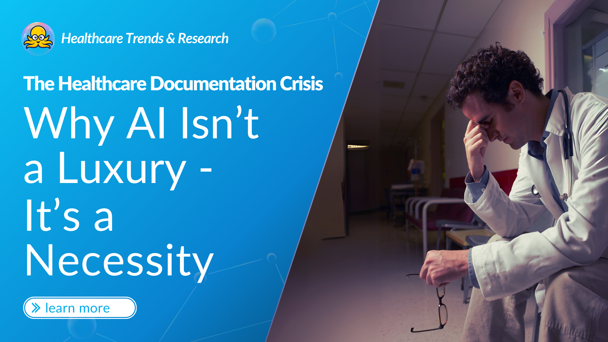 A stressed doctor in a hospital hallway holding his glasses, symbolizing physician burnout due to excessive documentation, alongside a blog title emphasizing AI as a necessary solution.